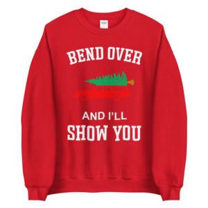 Where Do You Think You're Gonna Put A Tree That Big? Bend Over And I'll Show You Christmas Couple Sweatshirt Bend Over Red S