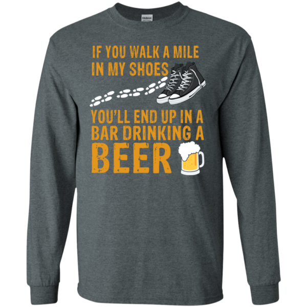 Beer Lover If You Walk A Mile In My Shoes Hoodie Long Sleeve T Shirt Product Photo