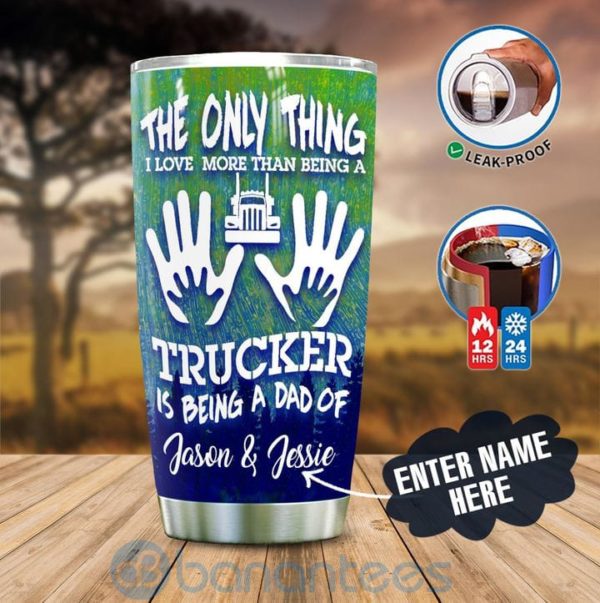 Custom Name Gift For Dad Trucker The Only Thing I Love More Than Tumbler Product Photo