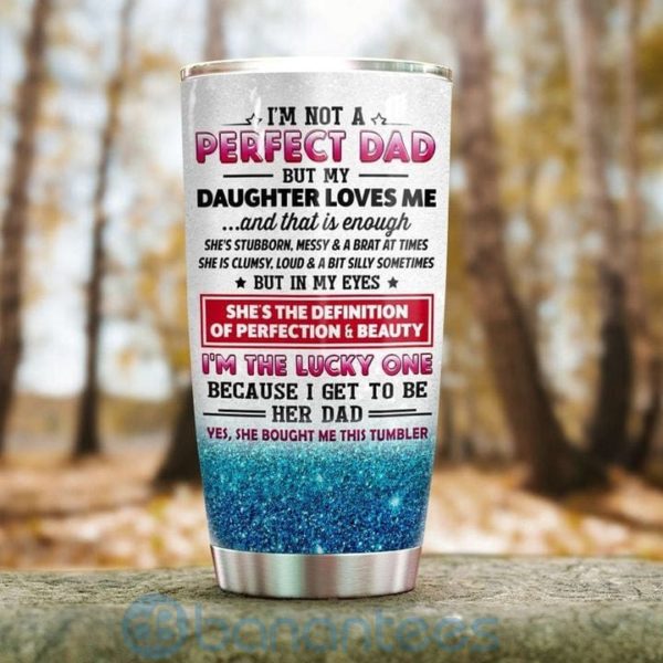 Gift For Dad I'm Not A Perfect Dad But My Daughter Loves Me Tumbler Product Photo