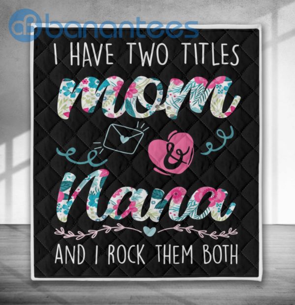 I Have Two Title Mom And Nana Quilt Blanket Quilt Product Photo