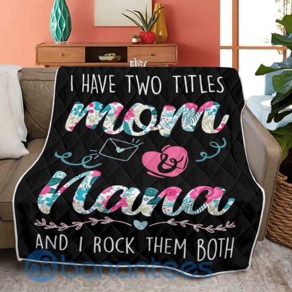 I Have Two Title Mom And Nana Quilt Blanket Quilt Product Photo