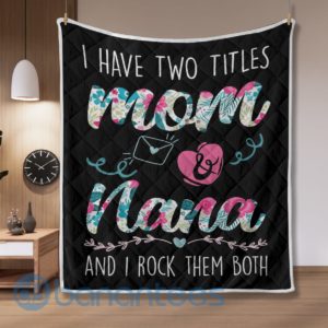 I Have Two Title Mom And Nana Quilt Blanket Quilt Product Photo