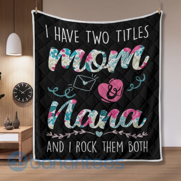 I Have Two Title Mom And Nana Quilt Blanket Quilt Product Photo