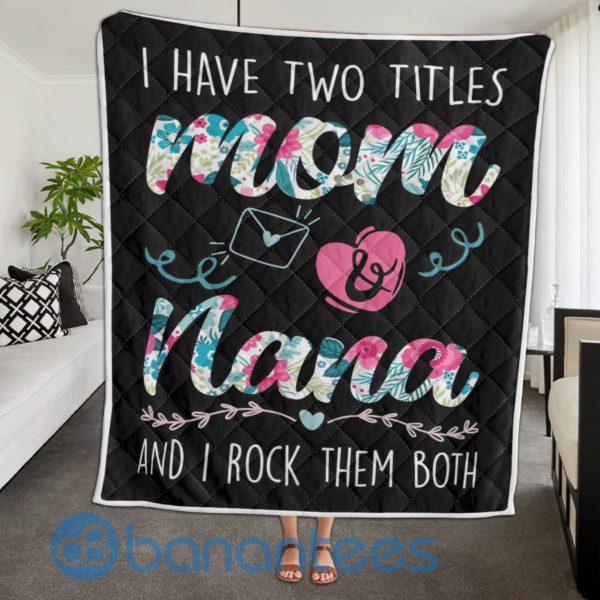 I Have Two Title Mom And Nana Quilt Blanket Quilt Product Photo