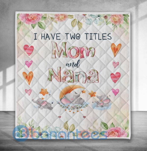 I Have Two Titles Mom And Nana Quilt Blanket Product Photo