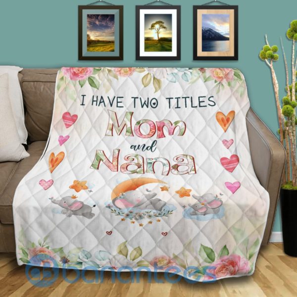 I Have Two Titles Mom And Nana Quilt Blanket Product Photo
