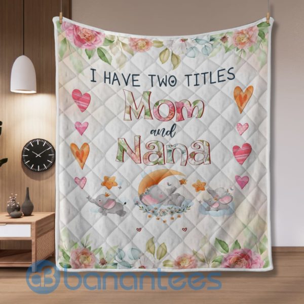 I Have Two Titles Mom And Nana Quilt Blanket Product Photo