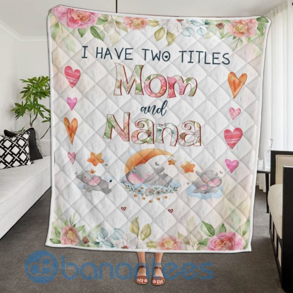I Have Two Titles Mom And Nana Quilt Blanket Product Photo