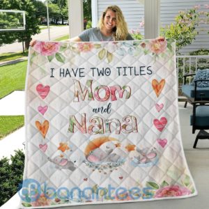 I Have Two Titles Mom And Nana Quilt Blanket Product Photo