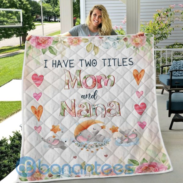I Have Two Titles Mom And Nana Quilt Blanket Product Photo
