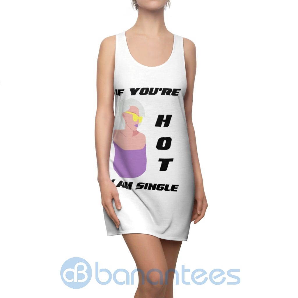 if-youre-hot-i-am-single-white-racerback-dress-for-women-1-uhwIN.jpg If You're Hot I Am Single White Racerback Dress For Women Product Photo