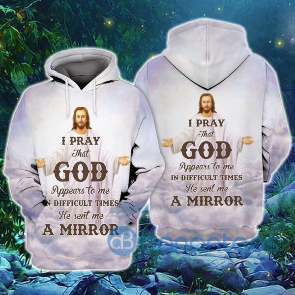 Jesus And You I Pray That God Appeared To Me In Difficult Times He Sent Me A Mirror 3D Hoodie Printed Product Photo