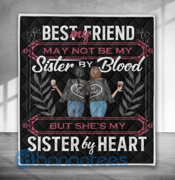 My Best Friend May Not Be My Sister By Blood But She's My Sister By Heart Quilt Blanket Product Photo