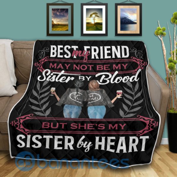 My Best Friend May Not Be My Sister By Blood But She's My Sister By Heart Quilt Blanket Product Photo