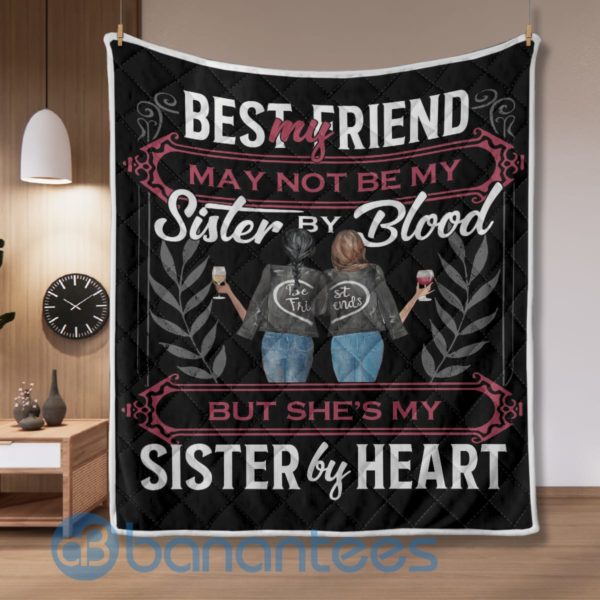 My Best Friend May Not Be My Sister By Blood But She's My Sister By Heart Quilt Blanket Product Photo