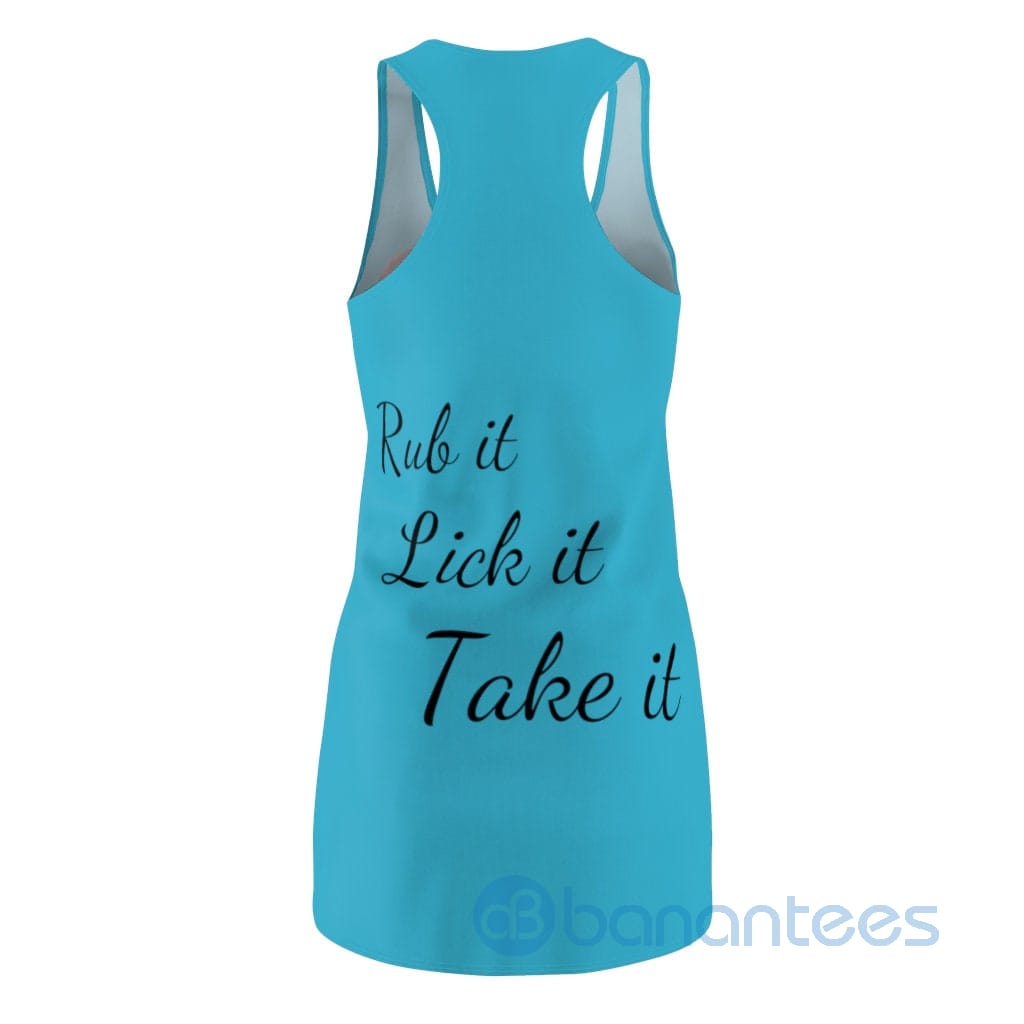rub-it-lick-it-take-it-beautiful-girl-racerback-dress-for-women-3-QXtSa.jpg Rub It Lick It Take It Beautiful Girl Racerback Dress For Women Product Photo