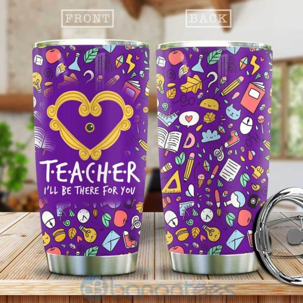 Teacher I Will Be There For You Tumbler Product Photo