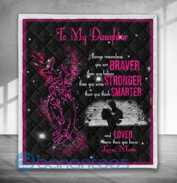 To My Daughter Always Remember You Are Braver Than You Believe Blanket Quilt Product Photo