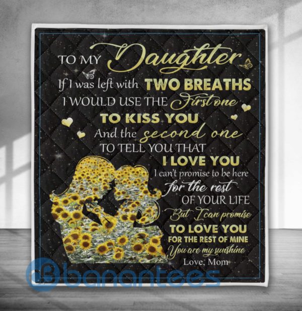 To My Daughter If I Was Left With Two Breaths Blanket Quilt Product Photo