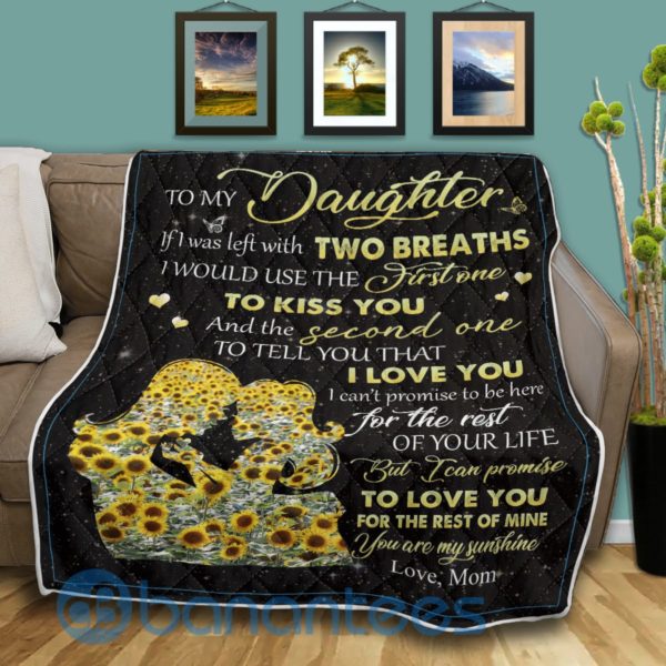 To My Daughter If I Was Left With Two Breaths Blanket Quilt Product Photo