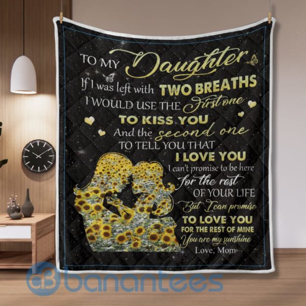 To My Daughter If I Was Left With Two Breaths Blanket Quilt Product Photo