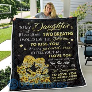 To My Daughter If I Was Left With Two Breaths Blanket Quilt Product Photo