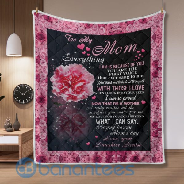 To My Mom Everythings I Am Is Because Of You Quilt Blanket Quilt Product Photo