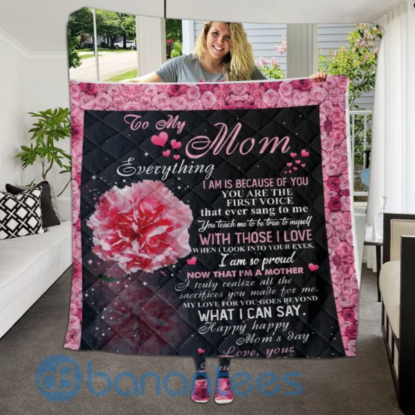 To My Mom Everythings I Am Is Because Of You Quilt Blanket Quilt Product Photo