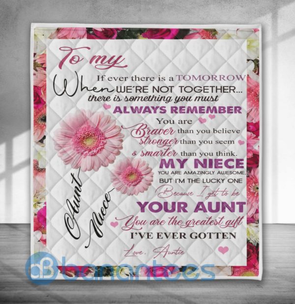 To My Niece You're The Greatest Gift I've Ever Gotten, Aunt Full Flower Quilt Blanket Product Photo