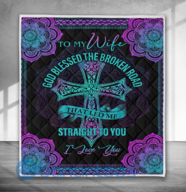 To My Wife God Blessed the Broken Road That Lead Me Straight to You Quilt Blanket Product Photo