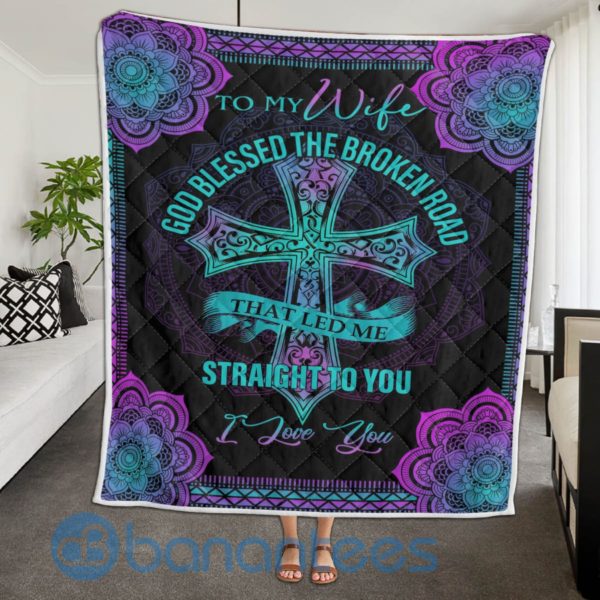 To My Wife God Blessed the Broken Road That Lead Me Straight to You Quilt Blanket Product Photo