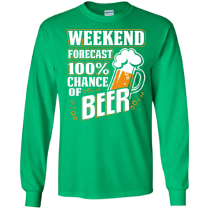 Weekend Forecast 100% Chance of Beer Long Sleeve Hoodie T Shirt Product Photo