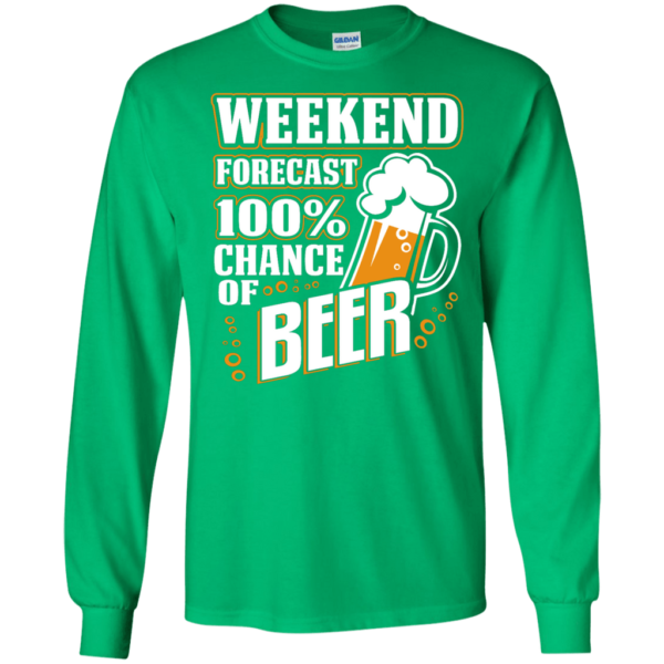 Weekend Forecast 100% Chance of Beer Long Sleeve Hoodie T Shirt Product Photo