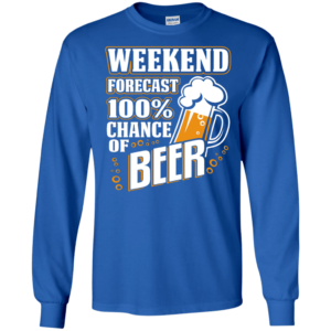 Weekend Forecast 100% Chance of Beer Long Sleeve Hoodie T Shirt Product Photo