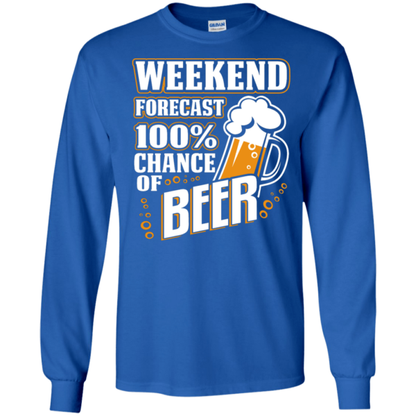 Weekend Forecast 100% Chance of Beer Long Sleeve Hoodie T Shirt Product Photo