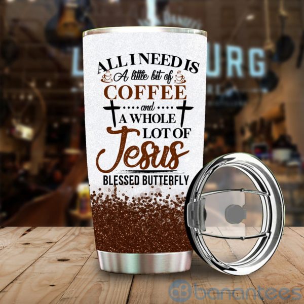 All I Need's A Little Coffee And A Lot Of Jesus Tumbler Product Photo