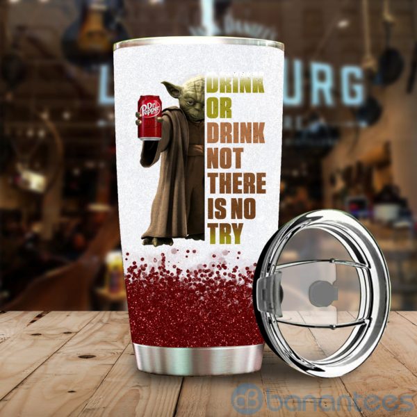 Baby Yoda Drink Or Drink Not There Is No Try Dr Pepper Tumbler Product Photo
