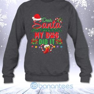 Dear Santa My Dog Did It Funny Sarcasm Dog Lovers Christmas Sweatshirt Product Photo