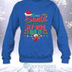 Dear Santa My Dog Did It Funny Sarcasm Dog Lovers Christmas Sweatshirt Product Photo