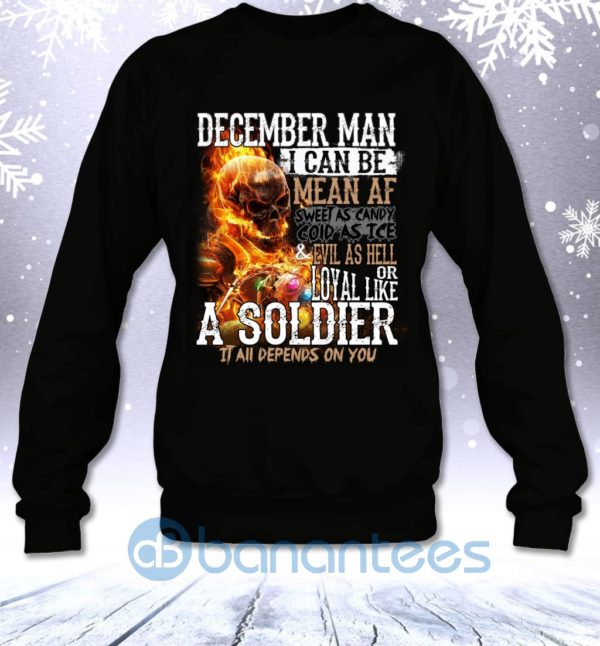 December Man I Can Be Mean Af Sweet Cold Evil Loyal All Depends On You Sweatshirt Product Photo