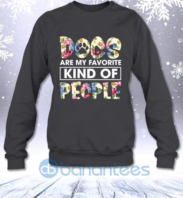 Dogs Are My Favorite Kind Of People Funny Flower Dog Mom Sweatshirt Product Photo