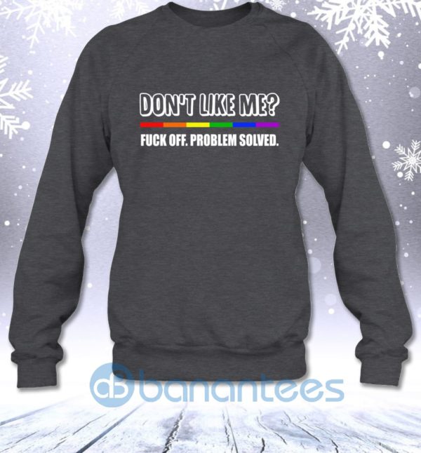 Don't Like Me Fuck Off Problem Solved Funny Lgbt Sweatshirt Product Photo