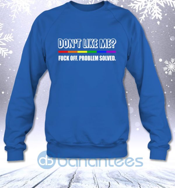 Don't Like Me Fuck Off Problem Solved Funny Lgbt Sweatshirt Product Photo