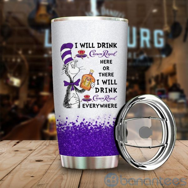 Dr Suess I Will Drink Crown Royal Everywhere Tumbler Product Photo