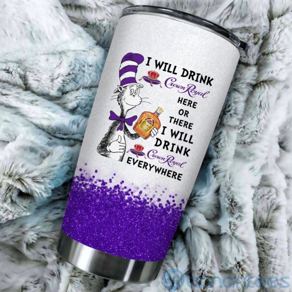Dr Suess I Will Drink Crown Royal Everywhere Tumbler Product Photo