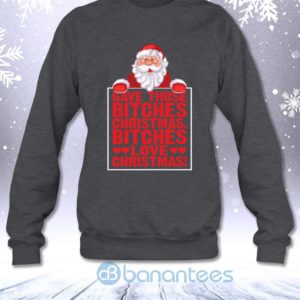 Gave Those Bitches Christmas Bitches Love Christmas Funny Sweatshirt Product Photo