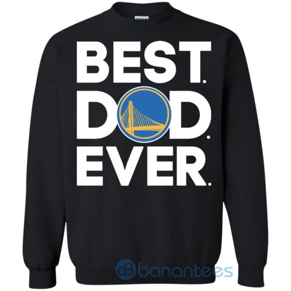 Golden State Warriors Best Dad Ever Sweatshirt Product Photo