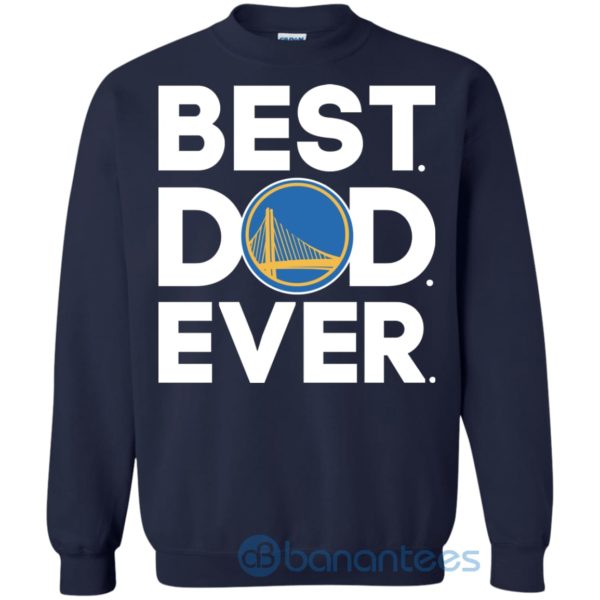 Golden State Warriors Best Dad Ever Sweatshirt Product Photo