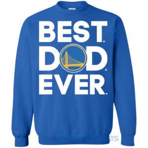 Golden State Warriors Best Dad Ever Sweatshirt Product Photo